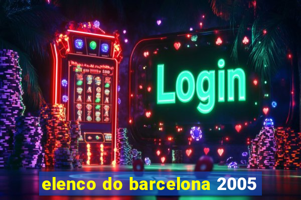 elenco do barcelona 2005